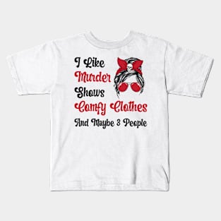 I Like Murder Shows Comfy Clothes And Maybe 3 People Gift lts-d Kids T-Shirt